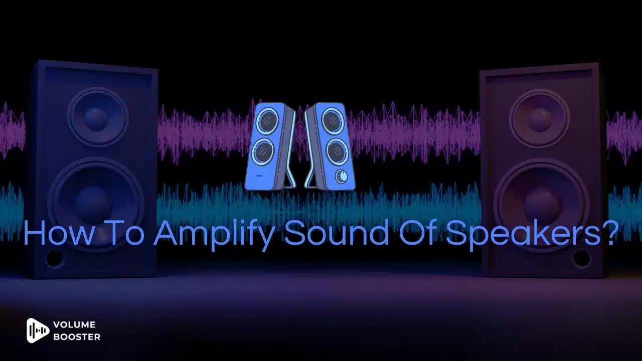 How to Amplify Sound? 6 Ways to do it VolumeBooster