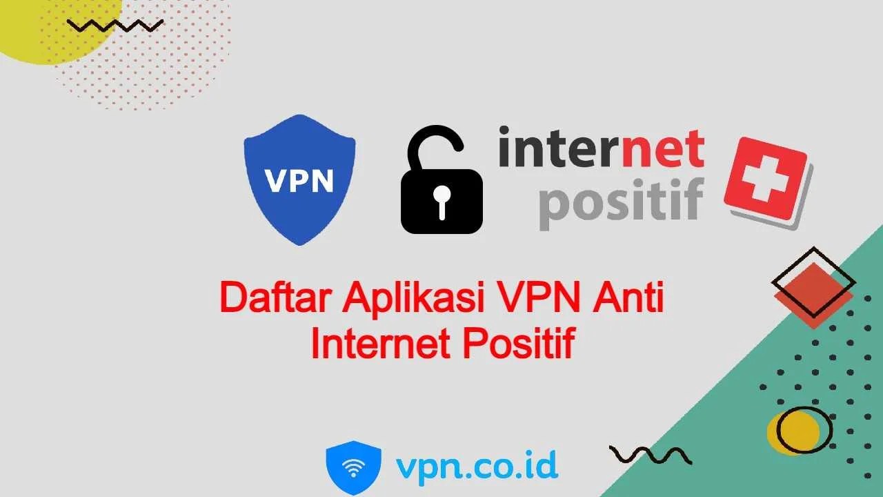 Daftar Aplikasi VPN Anti Positif Terbaik VPN.co.id