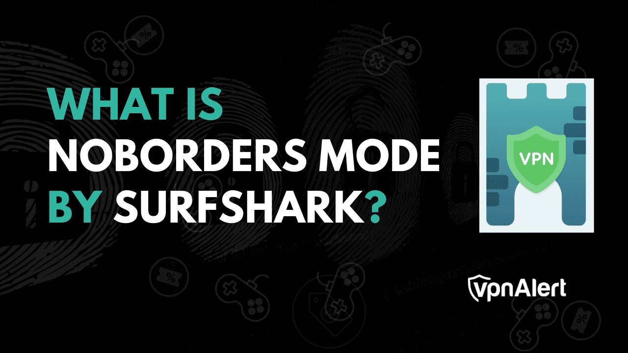 What Is NoBorders Mode by Surfshark VPN? How to Use It?
