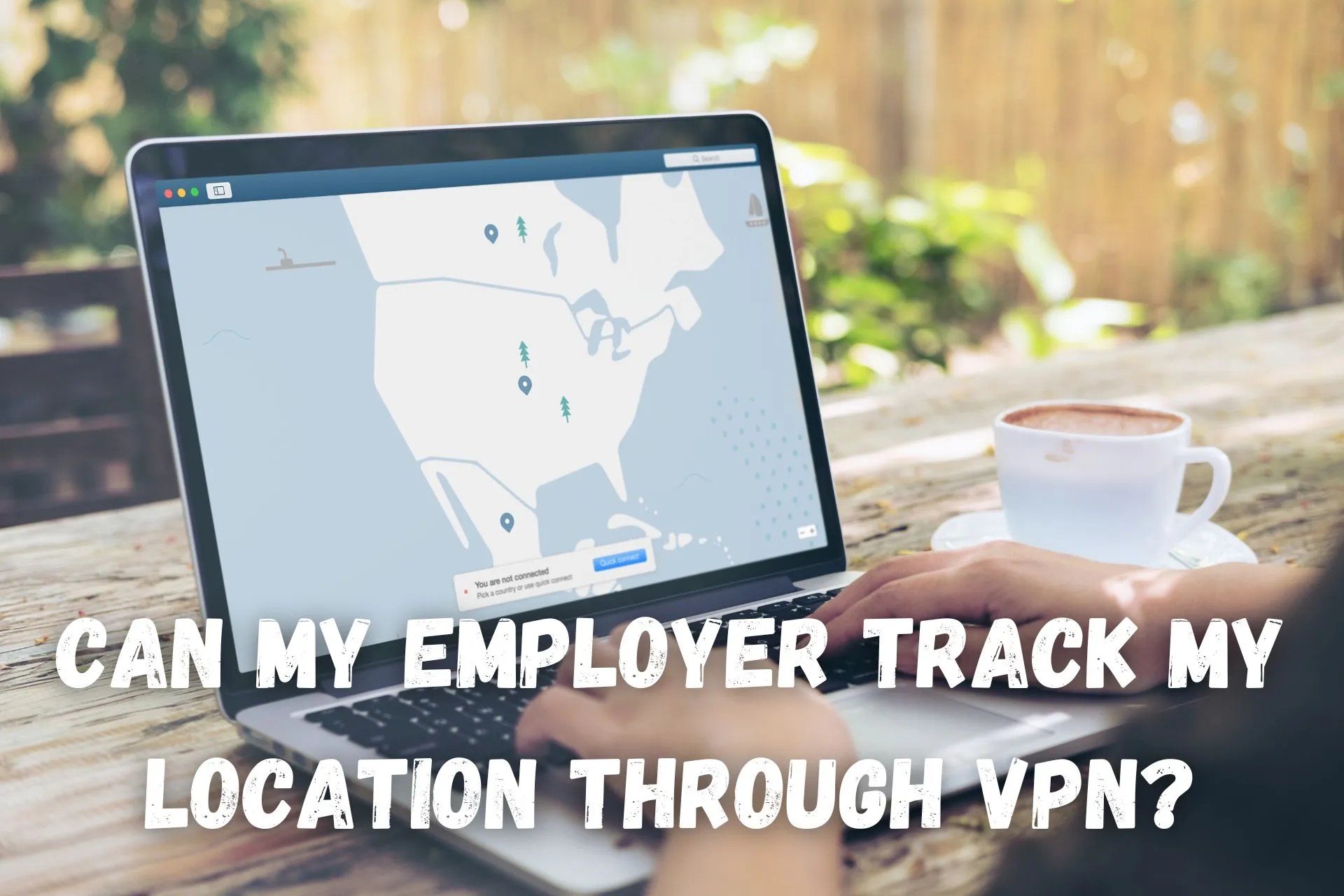 Can My Employer Track My Location Through VPN?