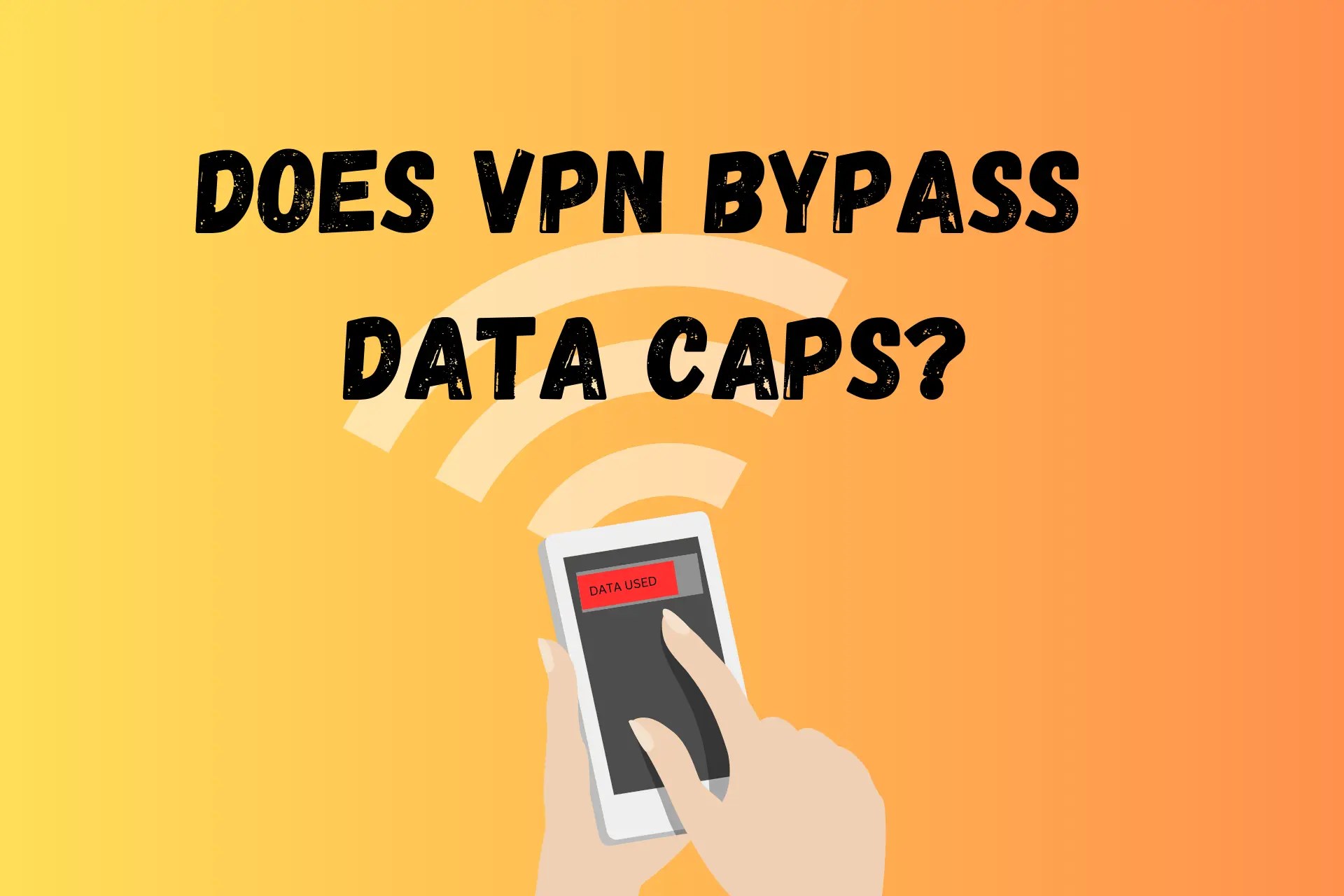 Does VPN Bypass Data Caps? [All You Need to Know]