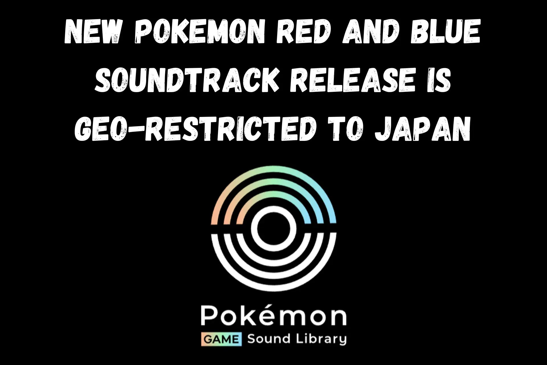 New Pokemon Red and Blue Soundtrack is GeoRestricted