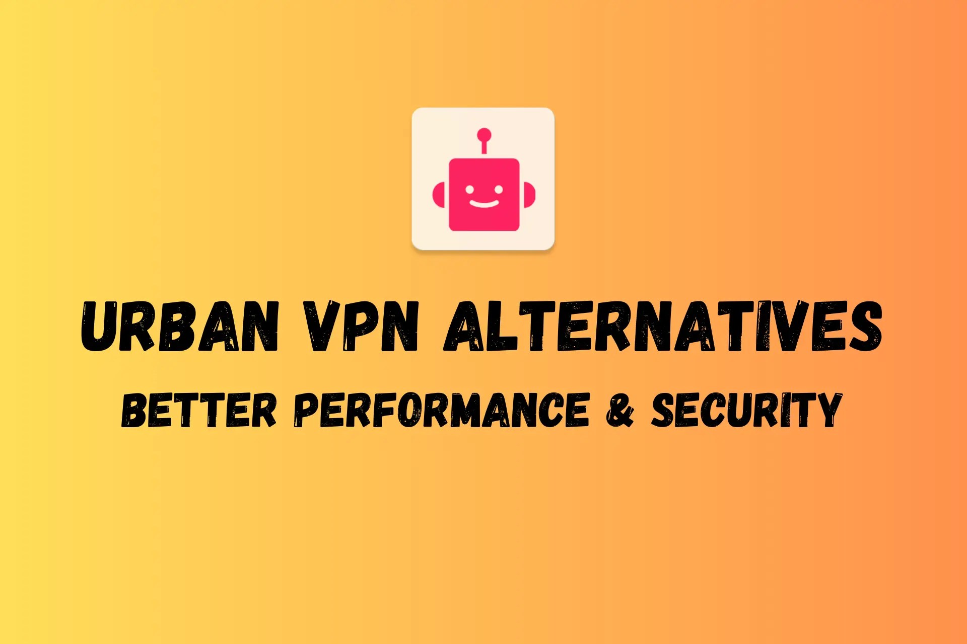 Top 5 Urban VPN Alternatives for Better Performance