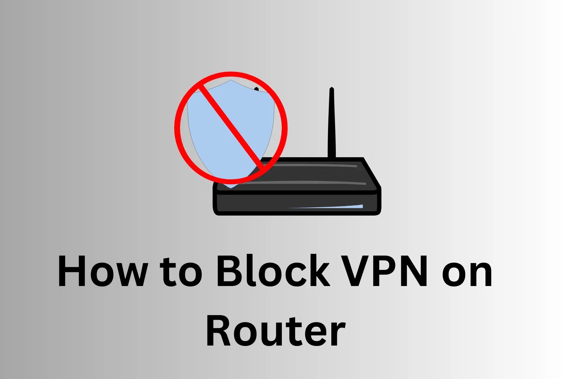How to Block VPN on Router and Why it's a Good Idea