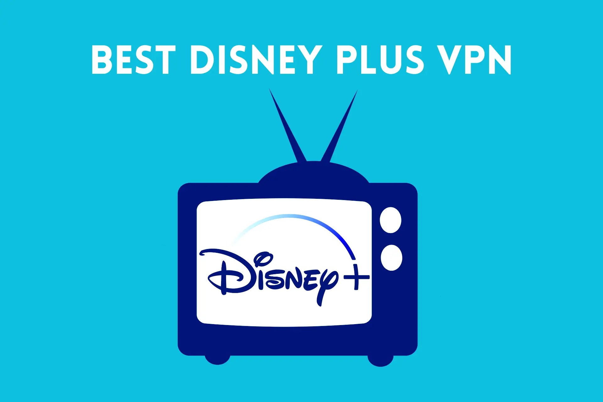 Top 3 Best Disney Plus VPNs Unblock and Stream Anywhere