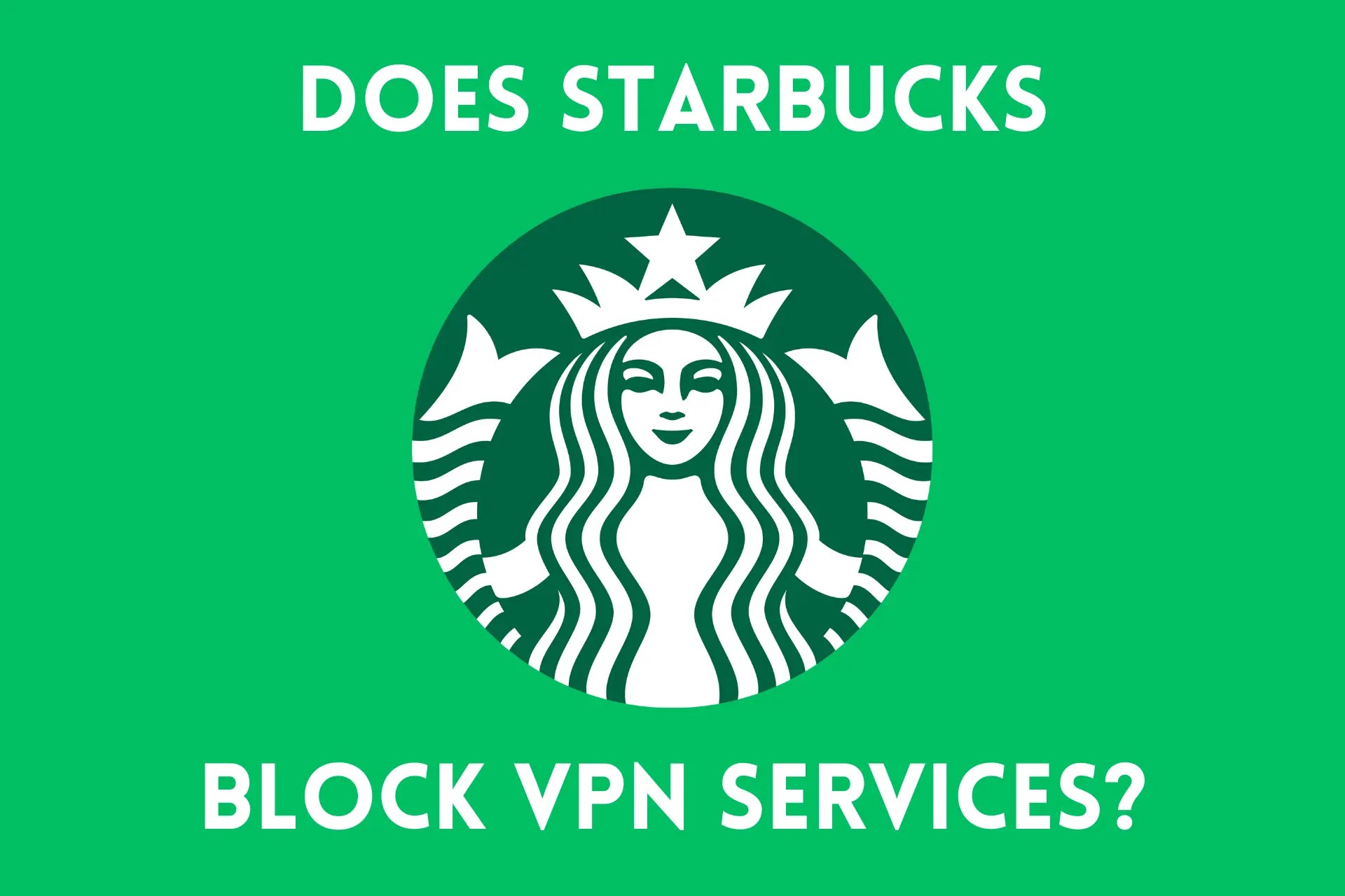 Does Starbucks Block VPN Services? Here's the Truth