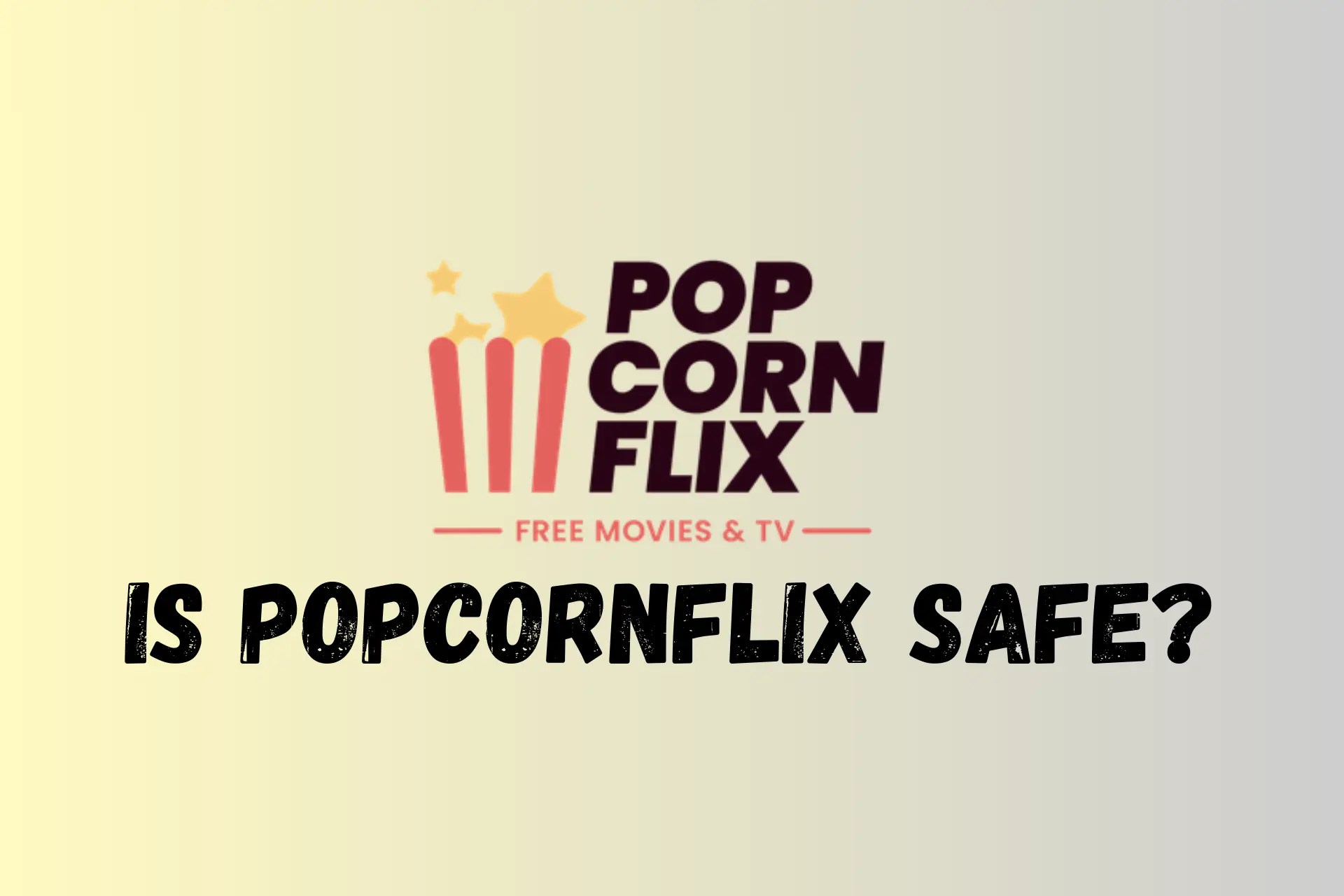 Is Popcornflix Safe? How to Navigate It RiskFree
