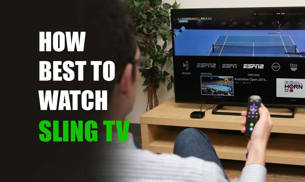 How Best to Watch Sling TV