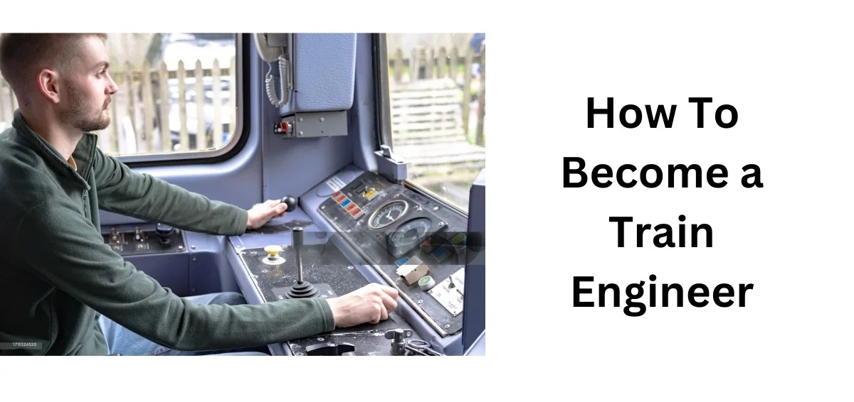 How To a Train Engineer? Everything You Should Know