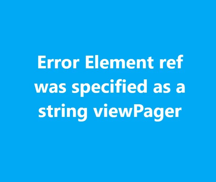 Error Element ref was specified as a string viewPager VR SoftCoder