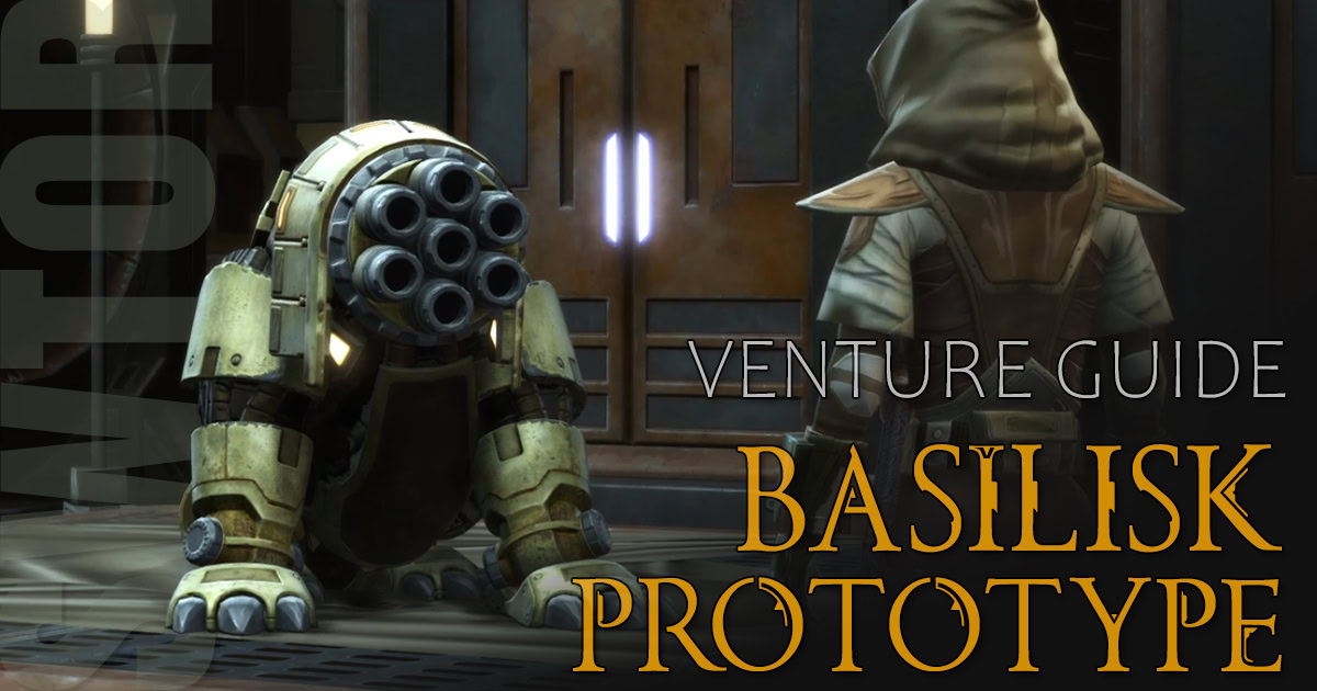 SWTOR Basilisk Prototype Ventures Guide