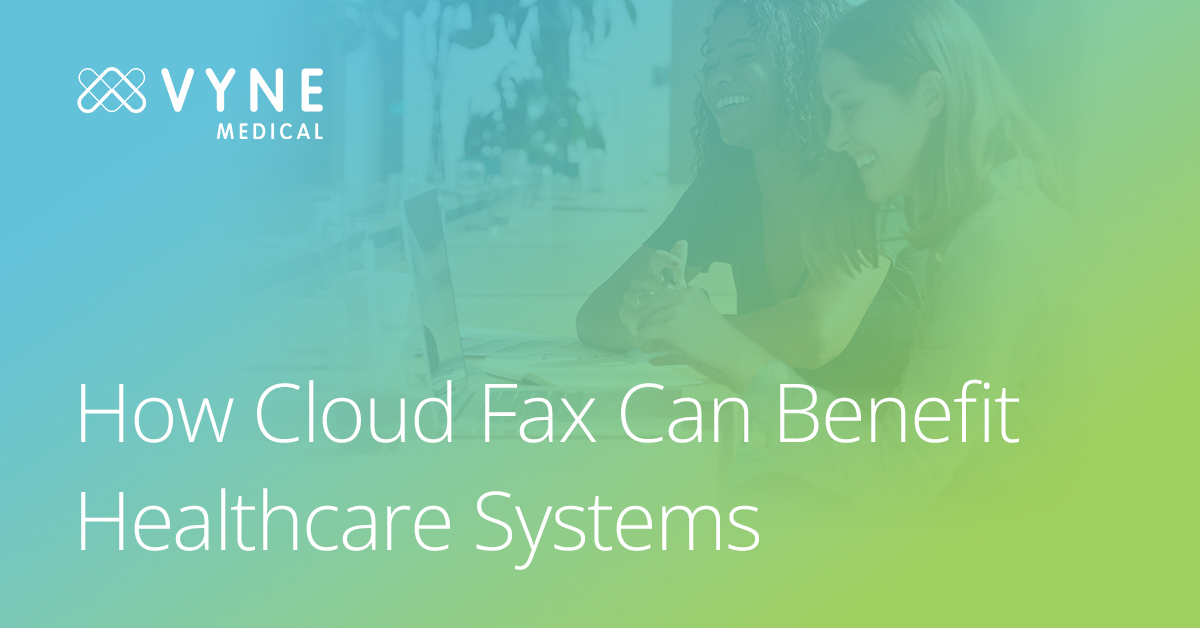 How Cloud Fax Can Benefit Healthcare Systems Vyne Medical