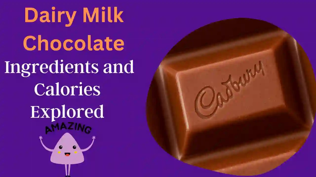 Dairy Milk Chocolate Ingredients and Calories Explored