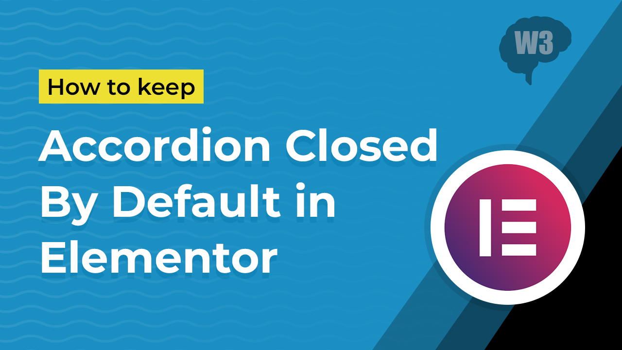 How to keep Accordion closed by default in Elementor W3Mind