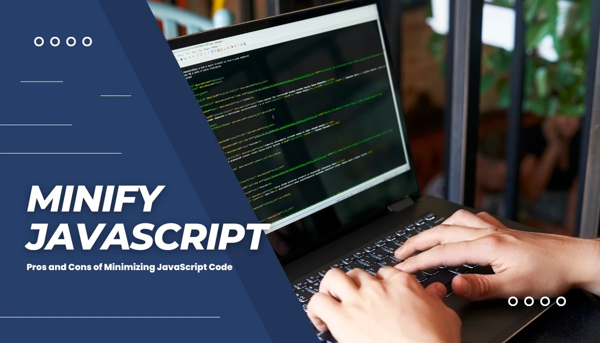 Minify JavaScript Pros and Cons of Minimizing JavaScript Code