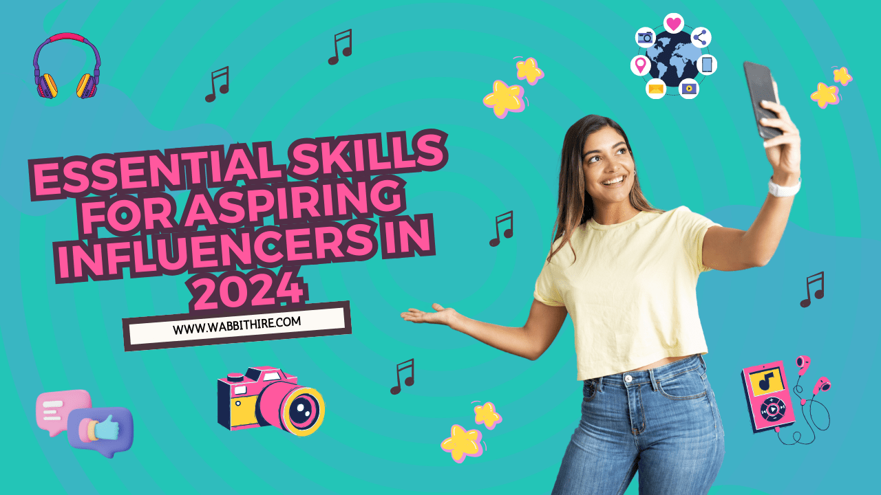 Essential Skills for Aspiring Influencers in 2024 Wabbithire(07)