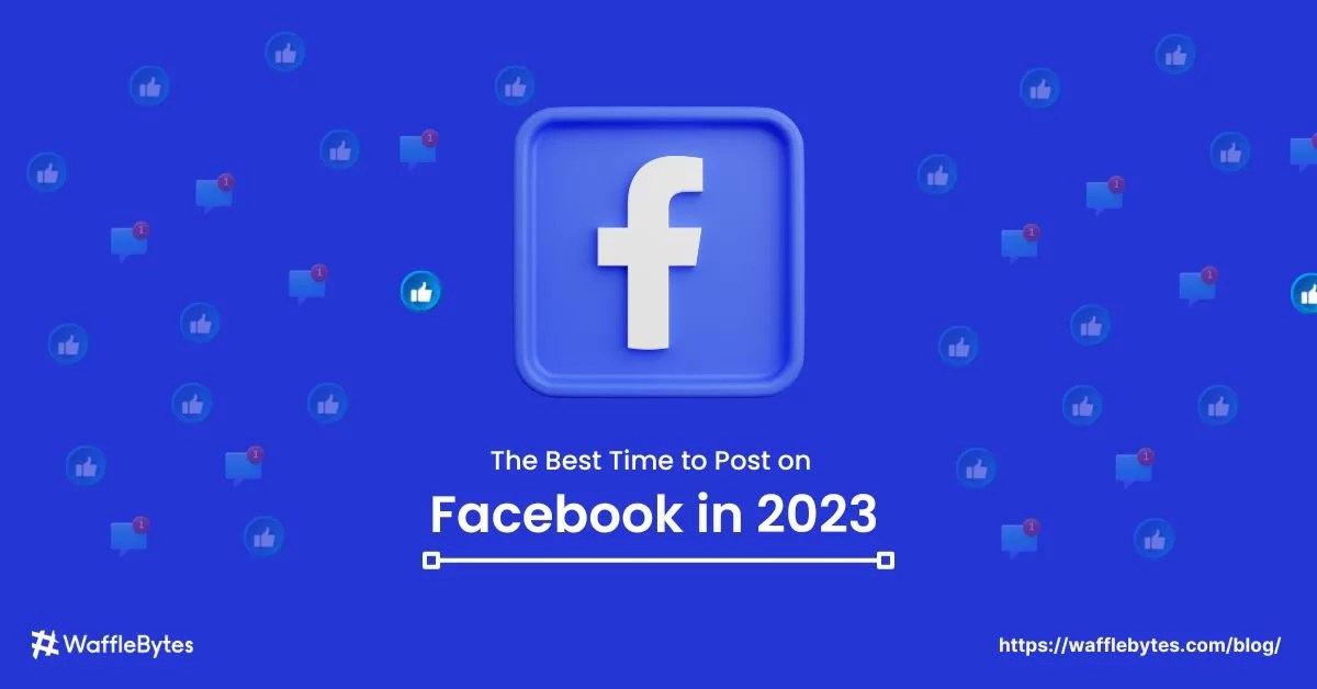 The Best Time to Post on Facebook in 2023 Waffle Blog