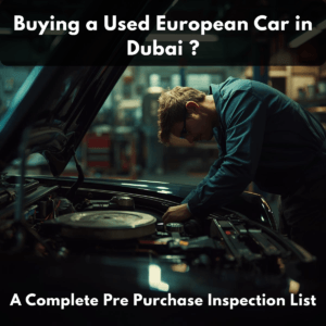 Pre-Purchase Inspection Dubai | European Car Buying Checklist