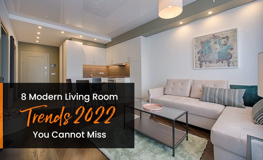 8 Modern Living Room Trends 2022 You Cannot Miss