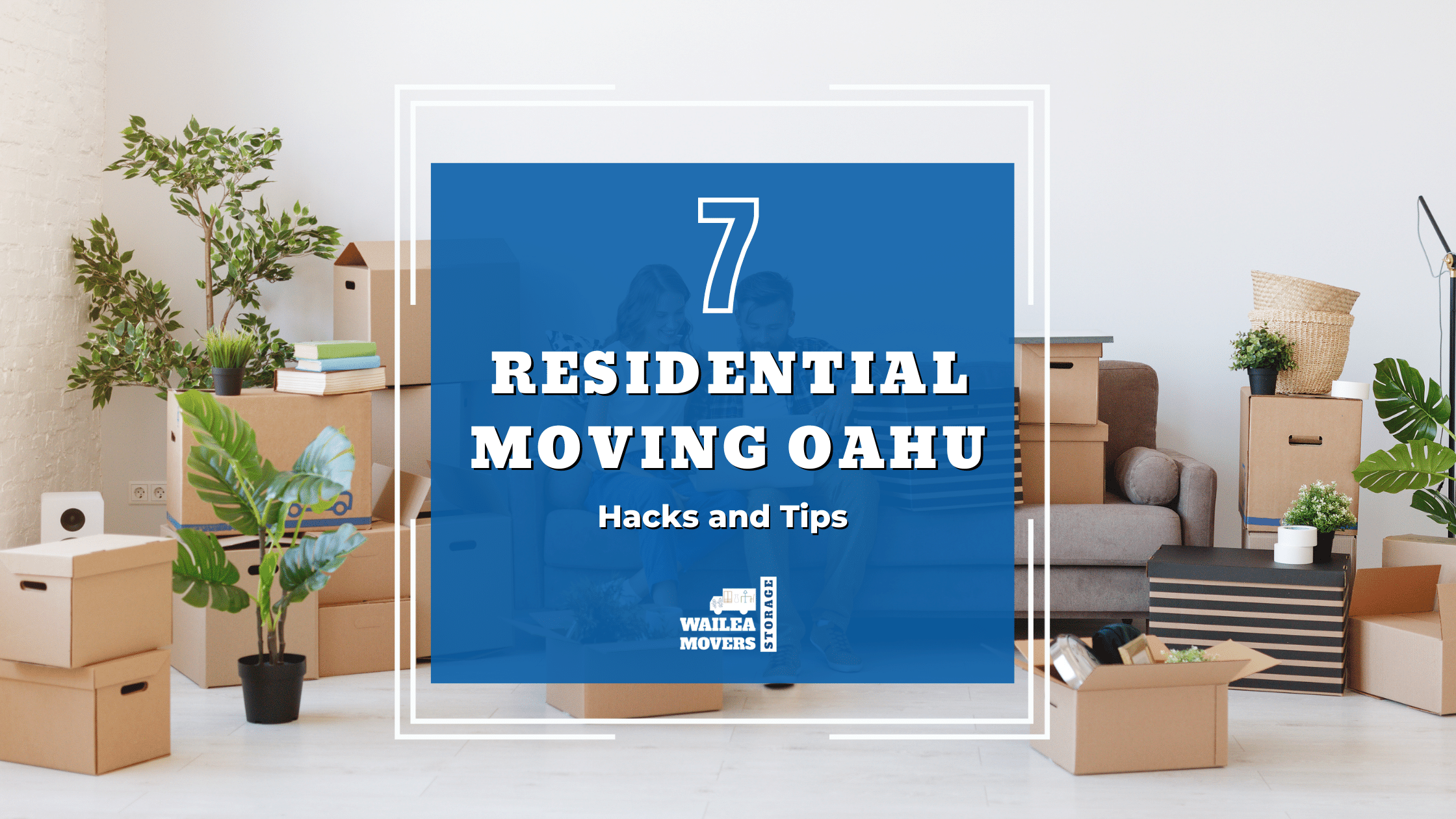 Top 7 Residential Moving Oahu Hacks and Tips Wailea Movers and Storage