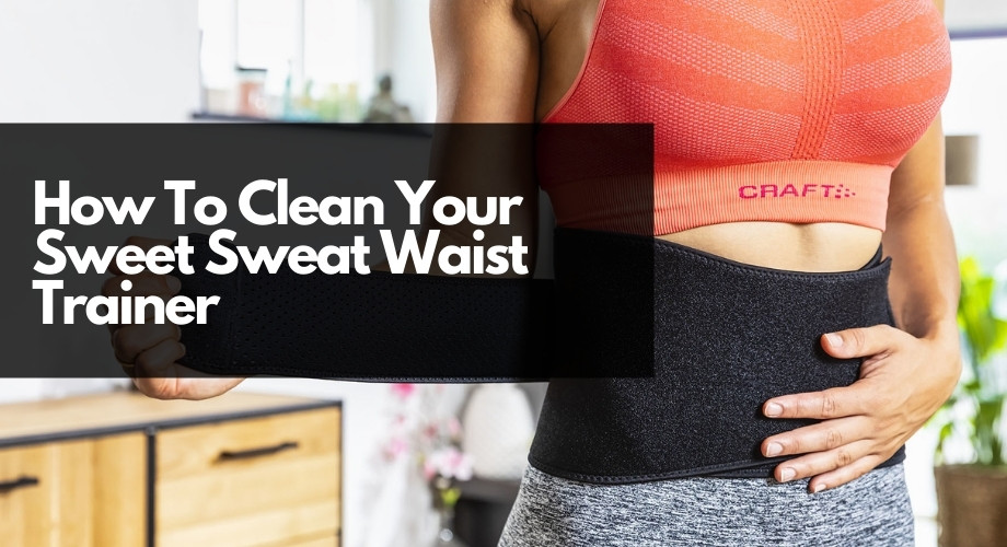How To Wash Sweet Sweat Waist Trainer [Step by Step Guide 2023]