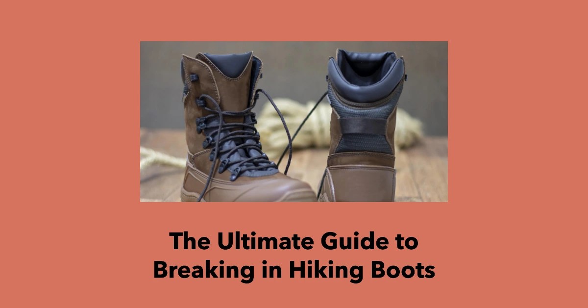 Ultimate Guide to Breaking in Hiking Boots Walking Academy