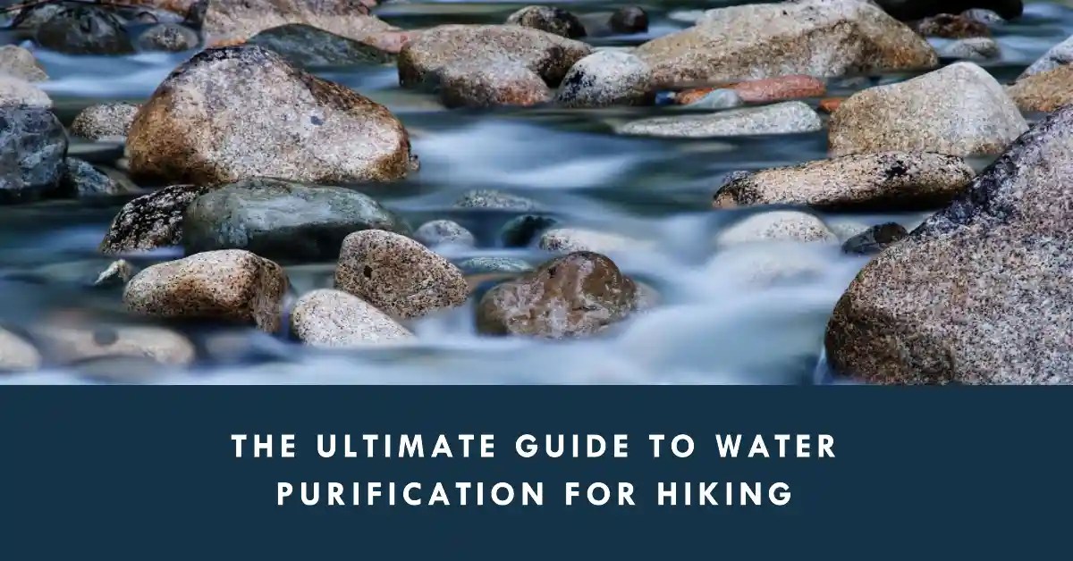The Ultimate Guide to Essential Purifying Water for Hiking Walking