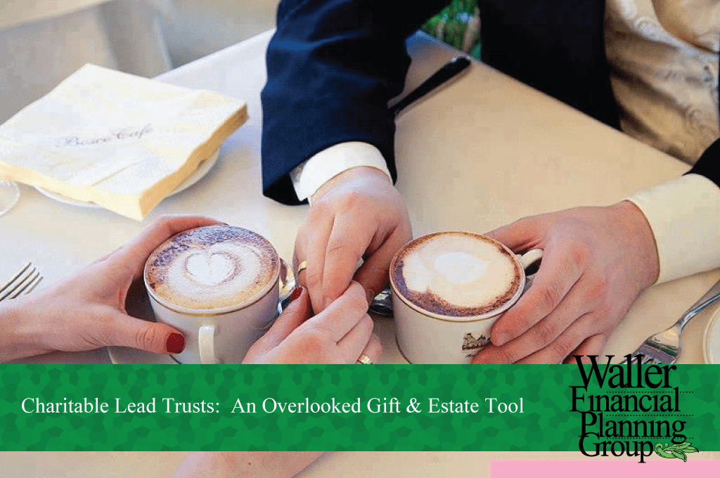 Charitable Lead Trust An Overlooked Gift & Estate Tool — Waller
