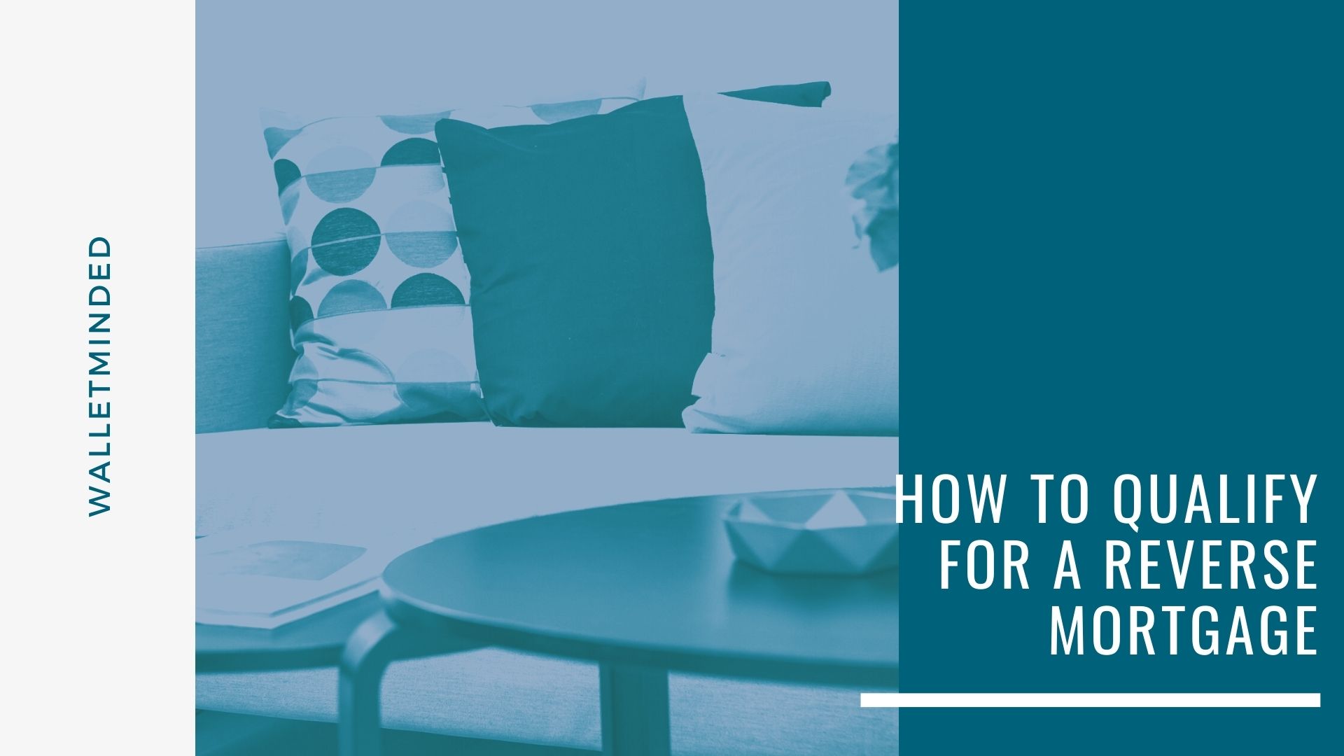 How to Qualify For a Reverse Mortgage Is it For You?