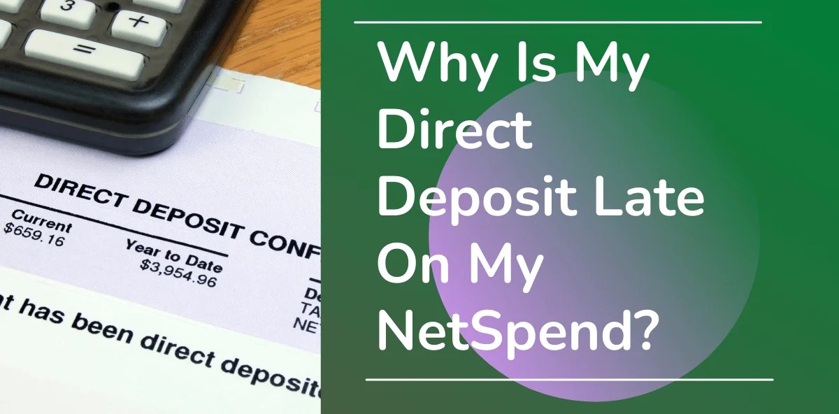 Why is My Netspend Direct Deposit Late? Netspend Direct Deposit Delay