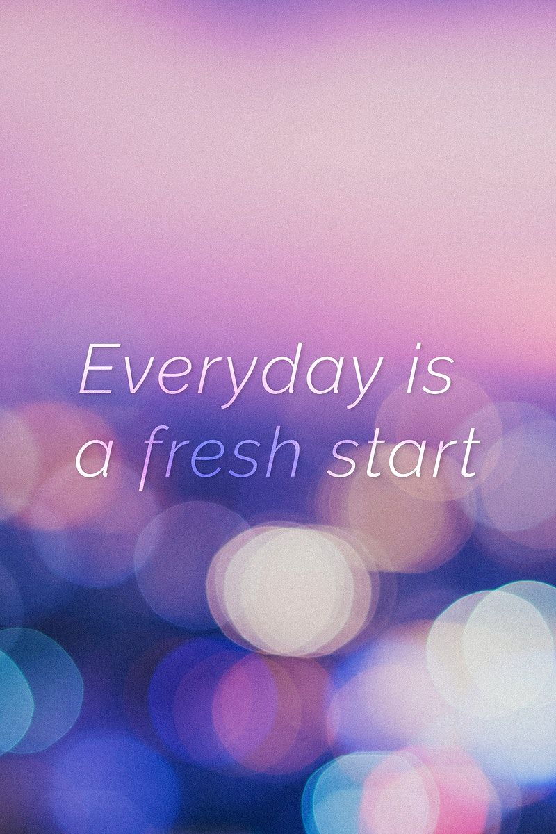 Everyday Is A Fresh Start Wallpapers Top Free Everyday Is A Fresh