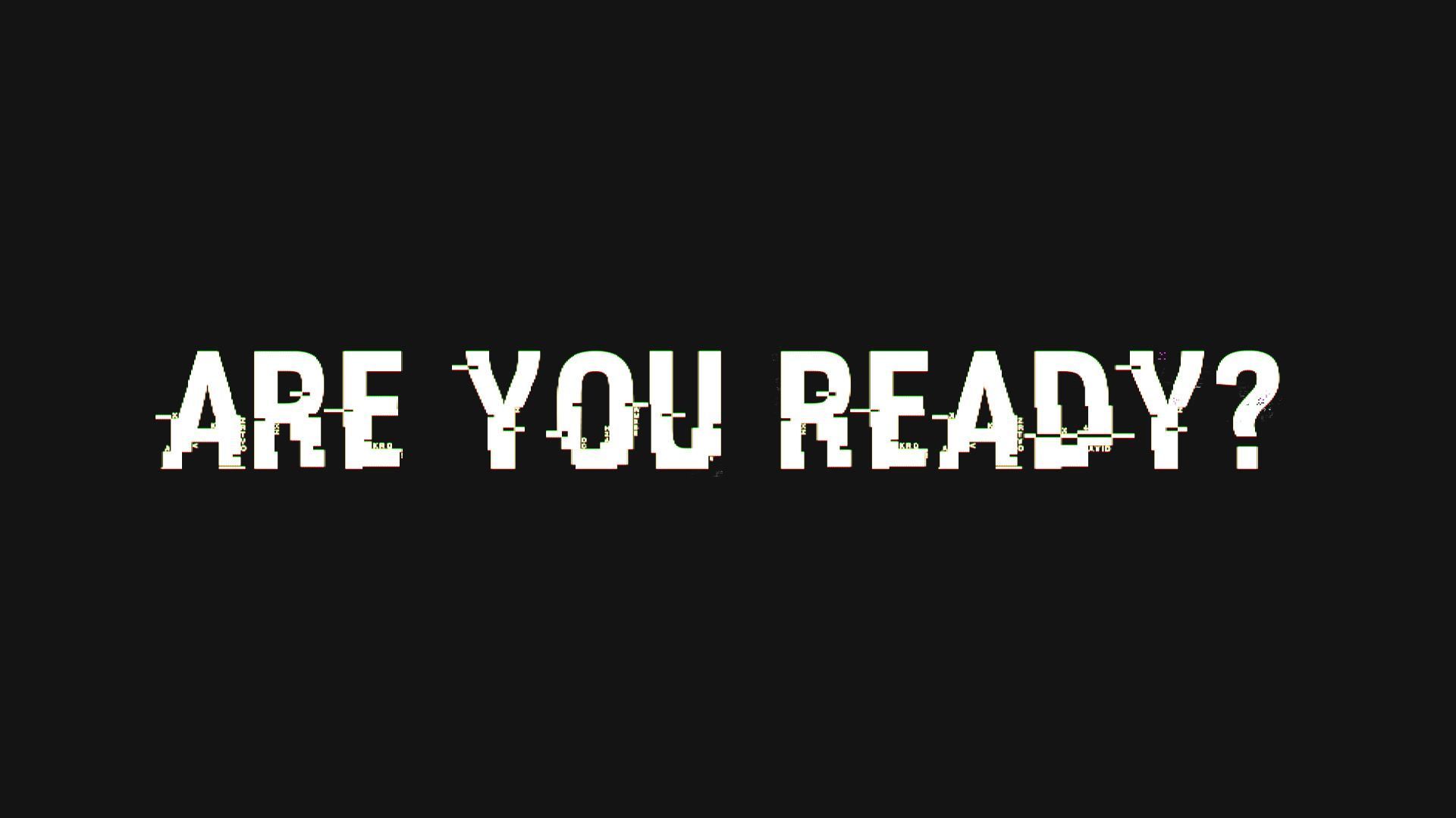 Are You Ready Wallpapers Top Free Are You Ready Backgrounds