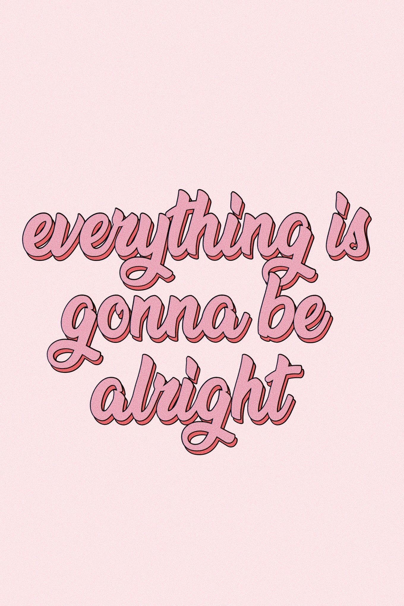 Everything Will Be Alright Wallpapers Top Free Everything Will Be