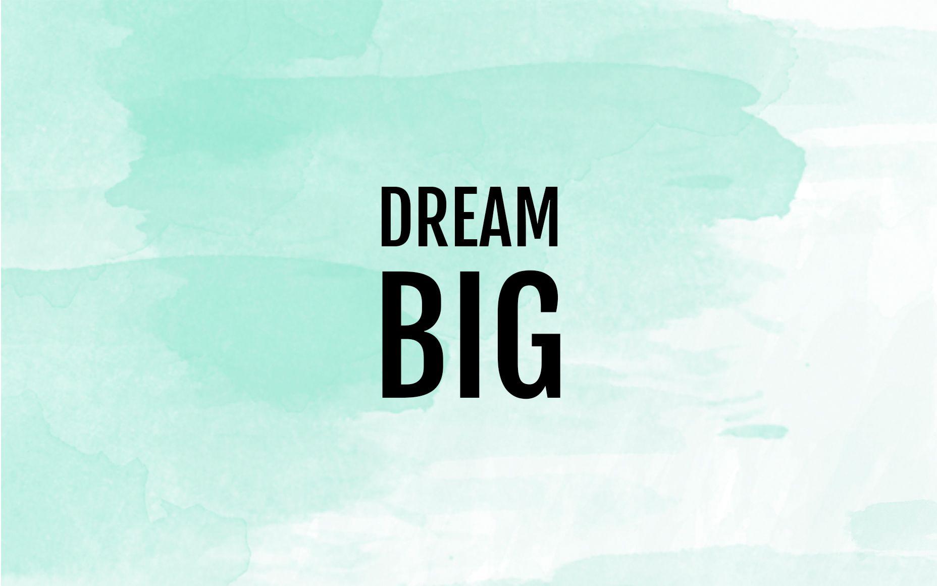 Dream Big Desktop Wallpapers Top Free Dream Big Desktop Backgrounds