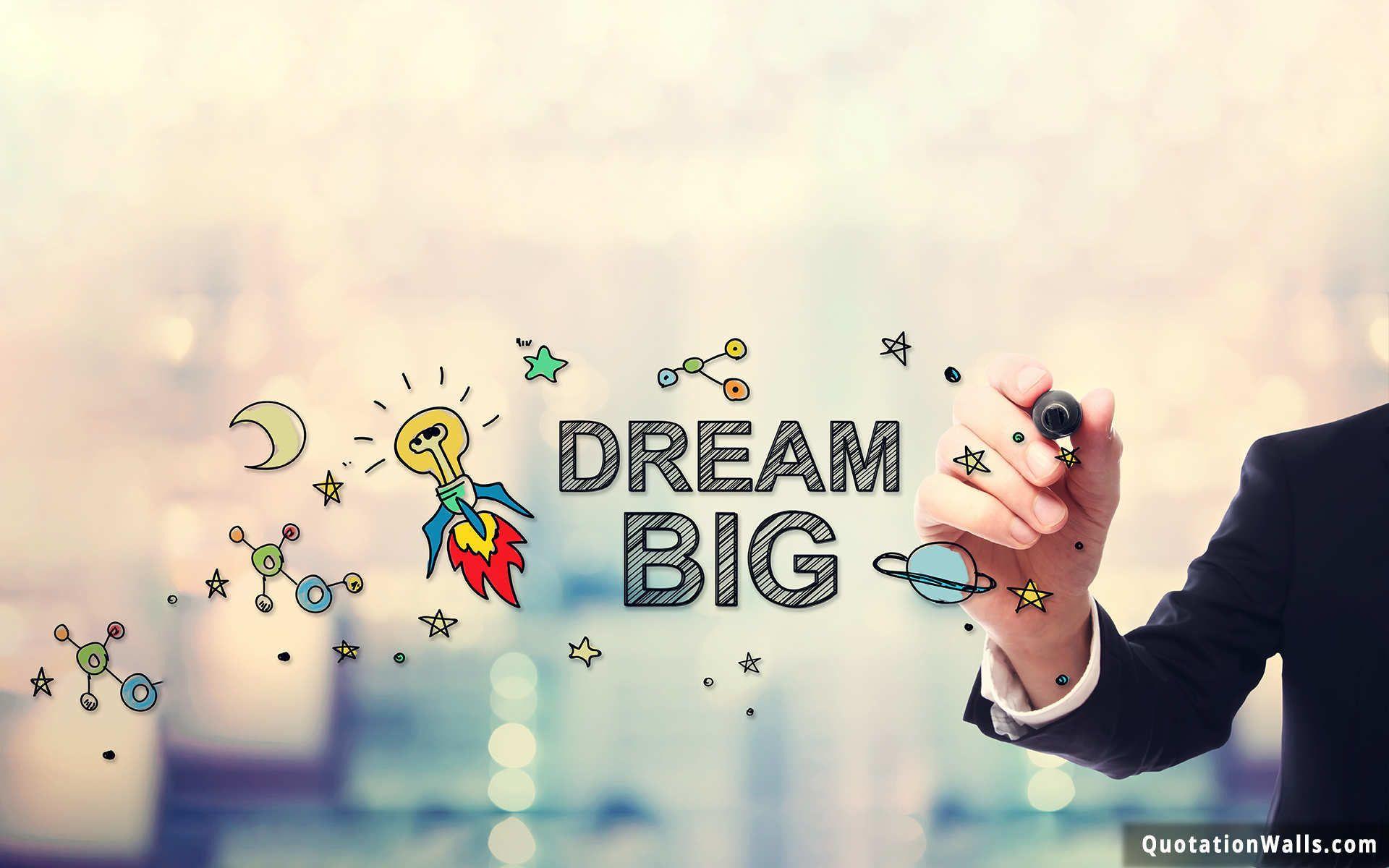 Dream Big Desktop Wallpapers Top Free Dream Big Desktop Backgrounds