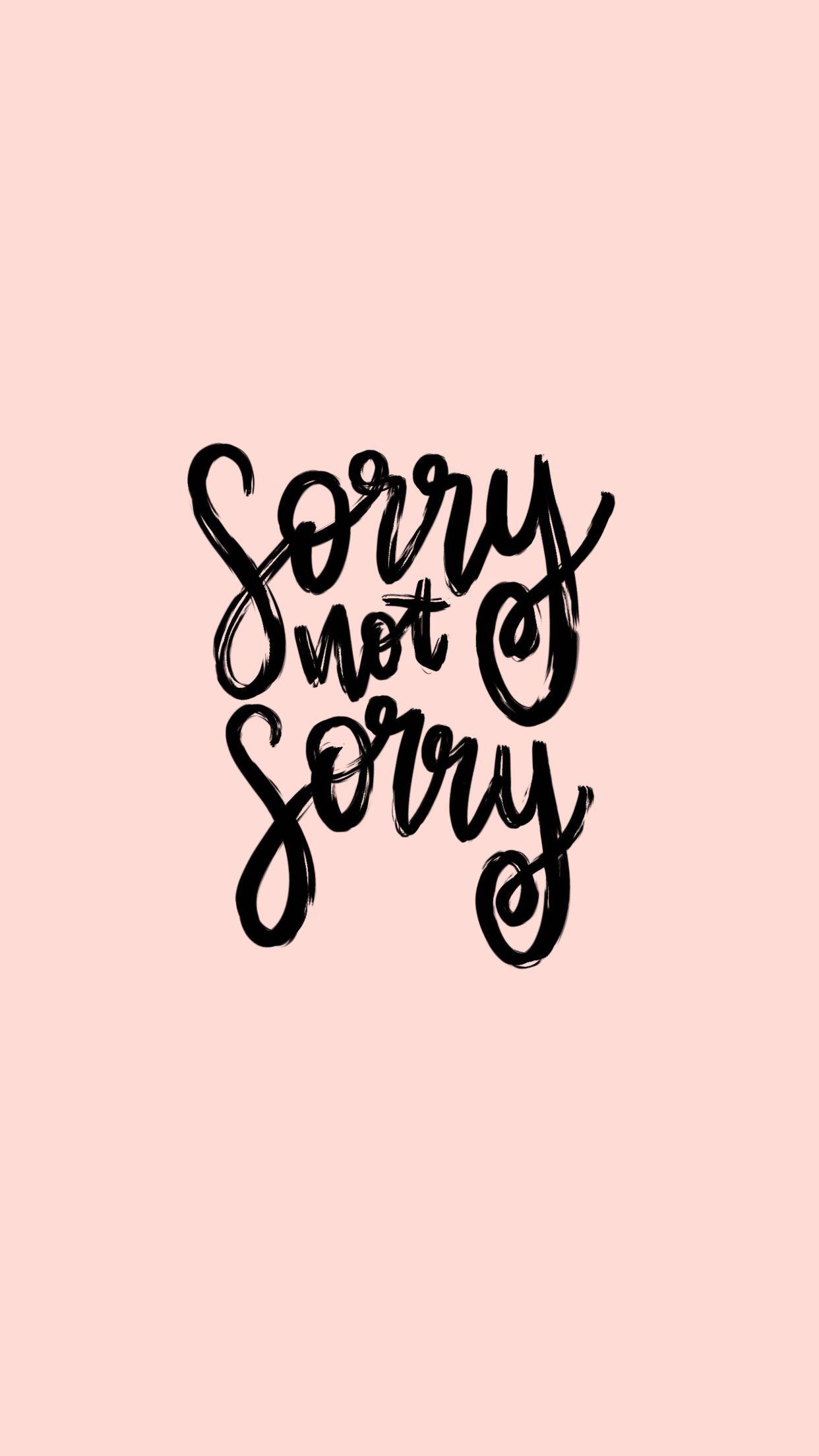 sorry not sorry quotes Sorry Not Sorry Wallpapers - Top Free Sorry Not Sorry Backgrounds - Wallpaperaccess