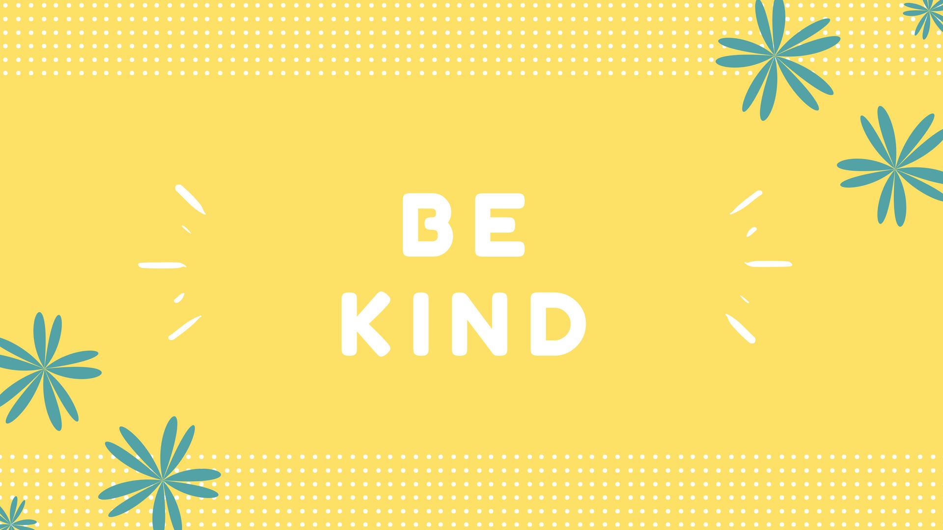 Be Kind Wallpapers Top Free Be Kind Backgrounds WallpaperAccess