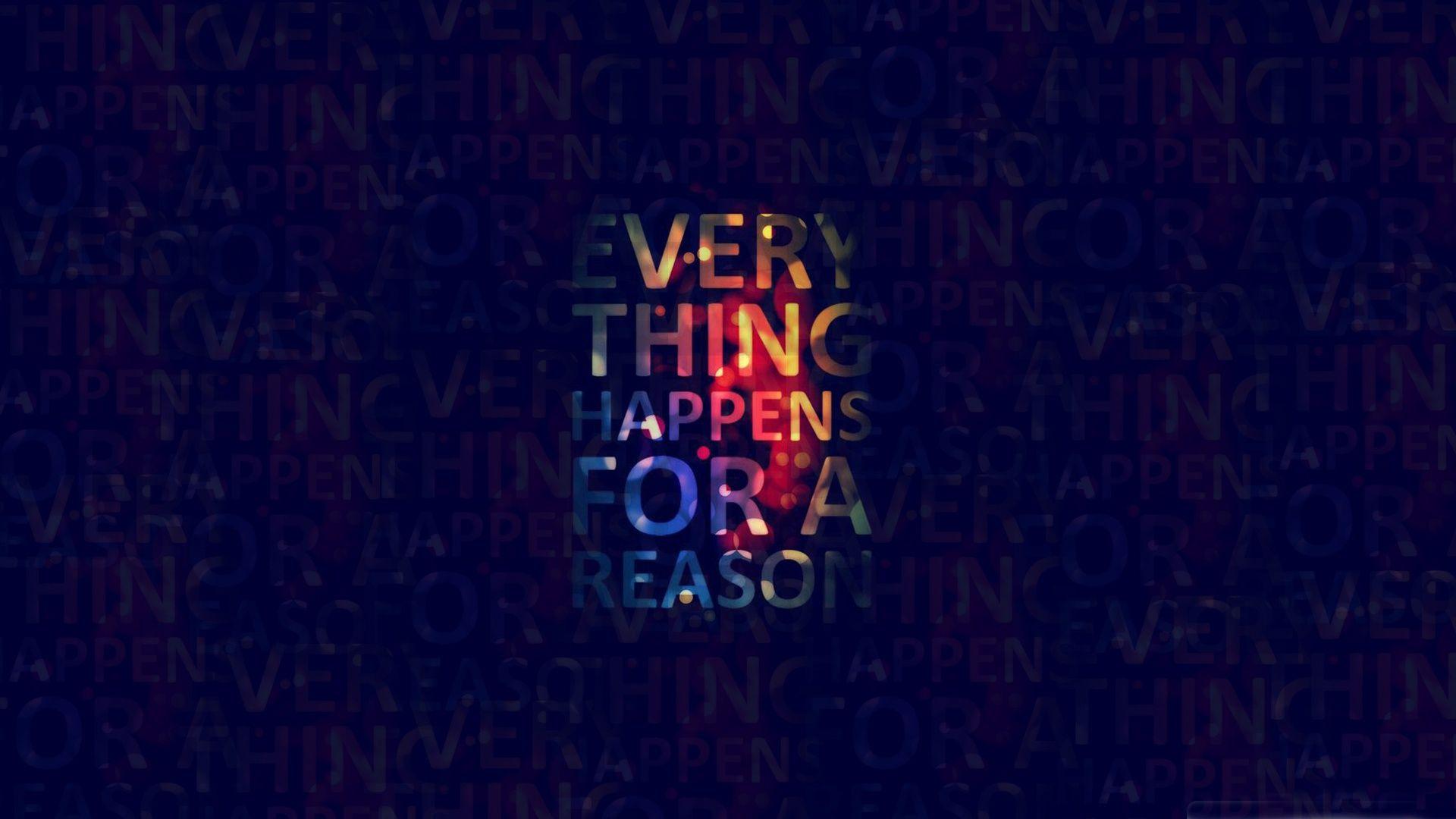 Everything Happens for a Reason Wallpapers Top Free Everything Happens for a Reason