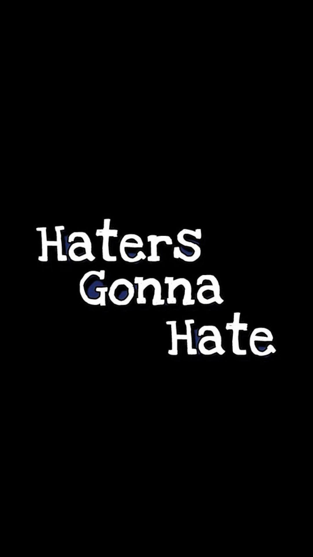 Haters Gonna Hate Wallpapers Top Free Haters Gonna Hate Backgrounds