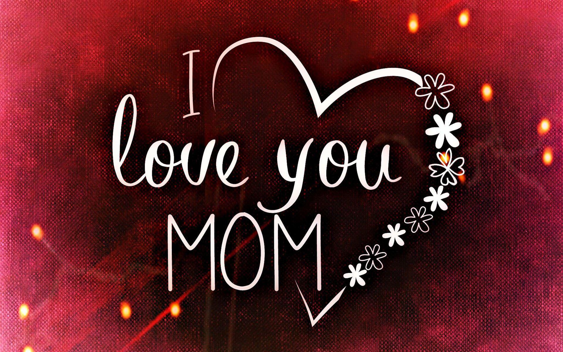 I Love Mom Wallpapers Top Free I Love Mom Backgrounds WallpaperAccess