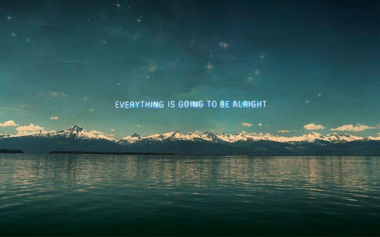 Everything Will Be Alright Wallpapers Top Free Everything Will Be