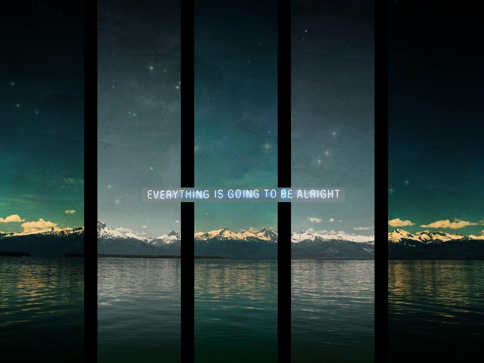 Everything Will Be Alright Wallpapers Top Free Everything Will Be