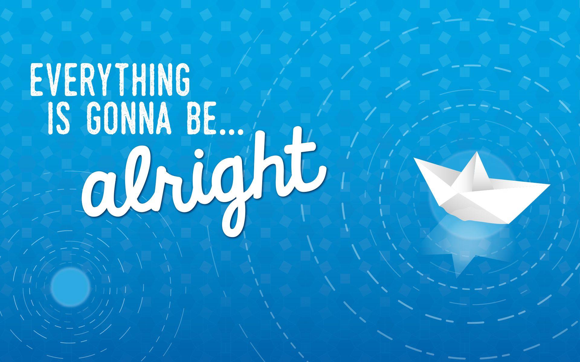 Everything Will Be Alright Wallpapers Top Free Everything Will Be