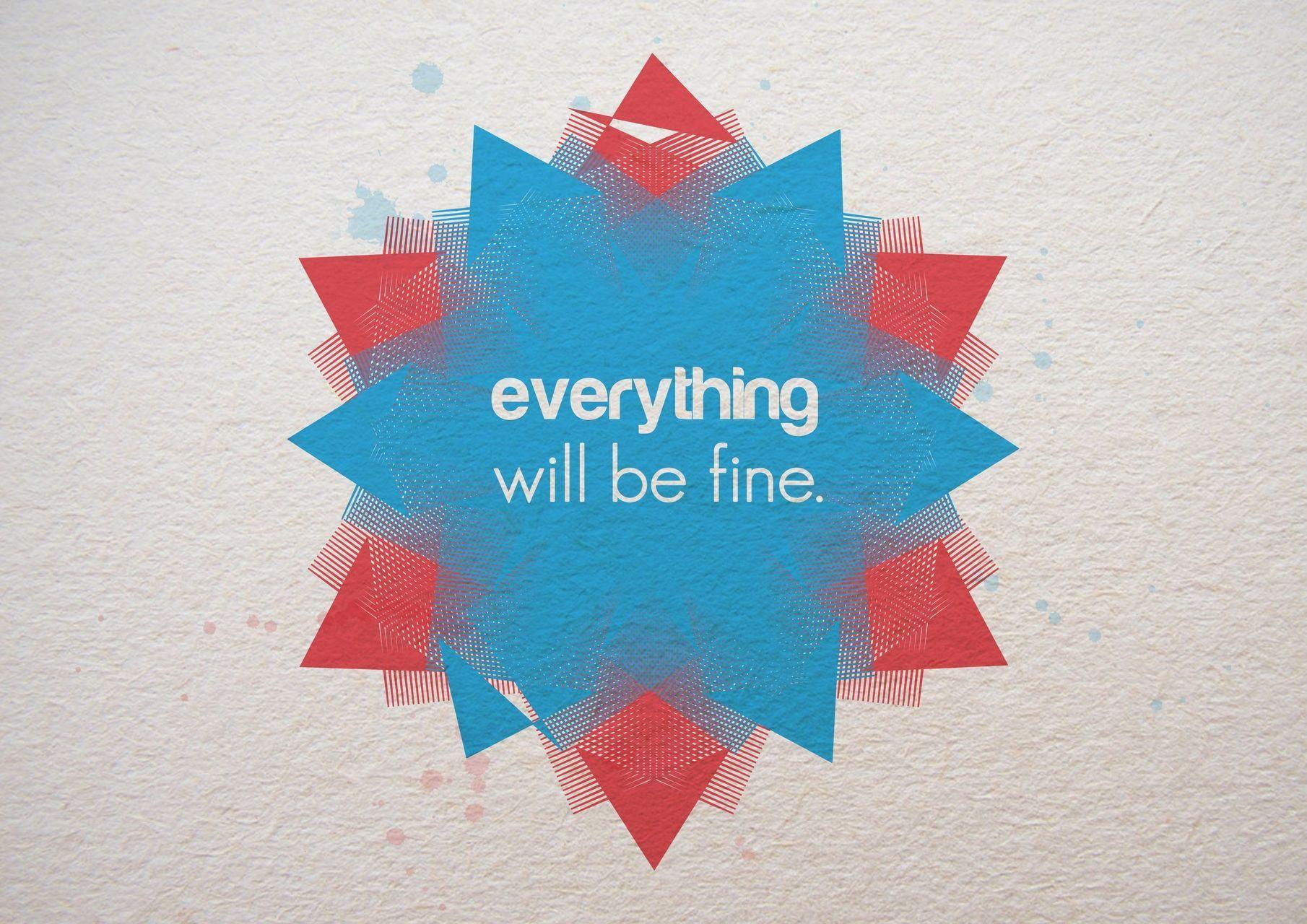 Everything Will Be Fine Wallpapers Top Free Everything Will Be Fine