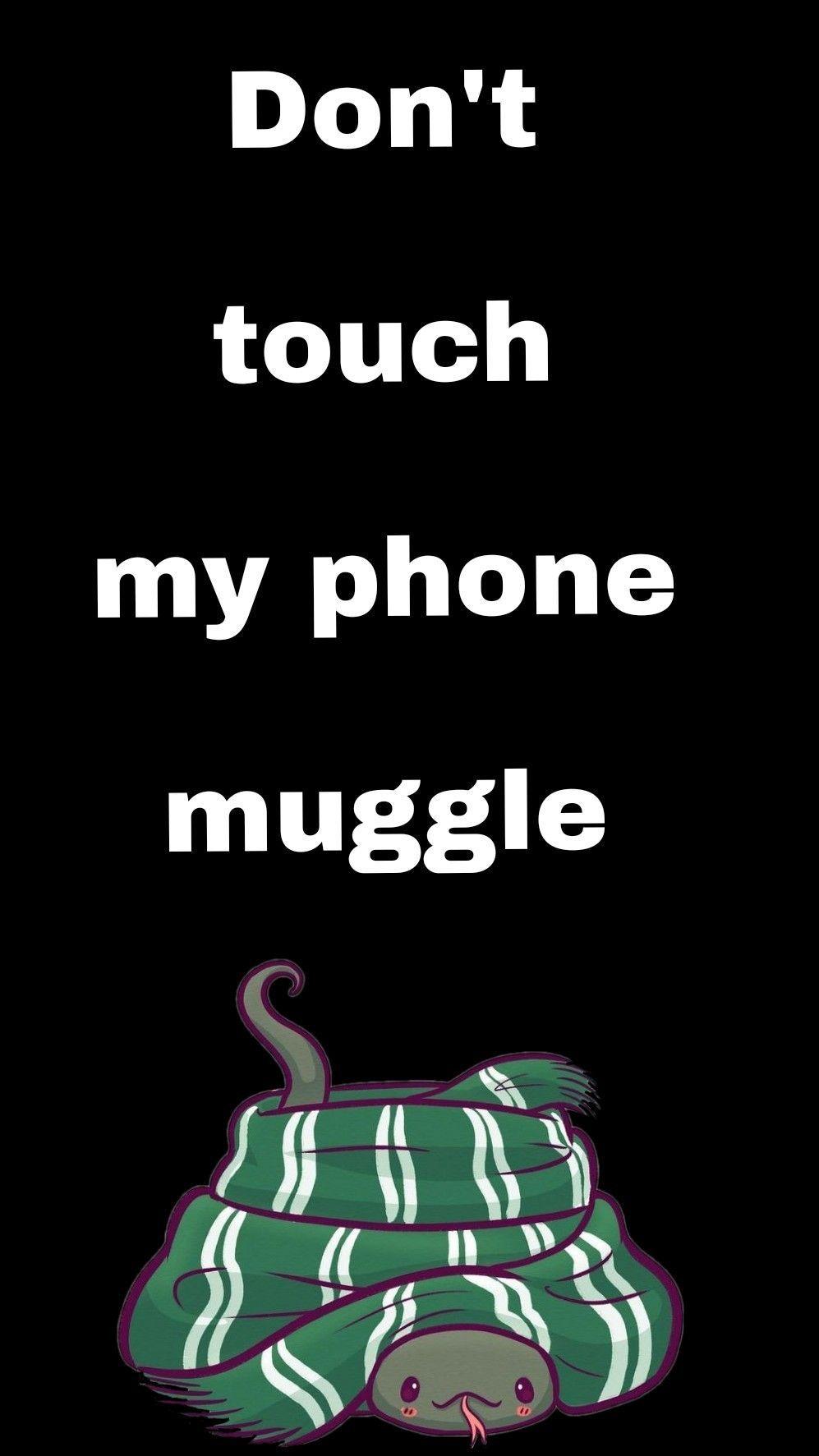 Don't Touch My Phone Muggle! Wallpapers Top Free Don't Touch My Phone