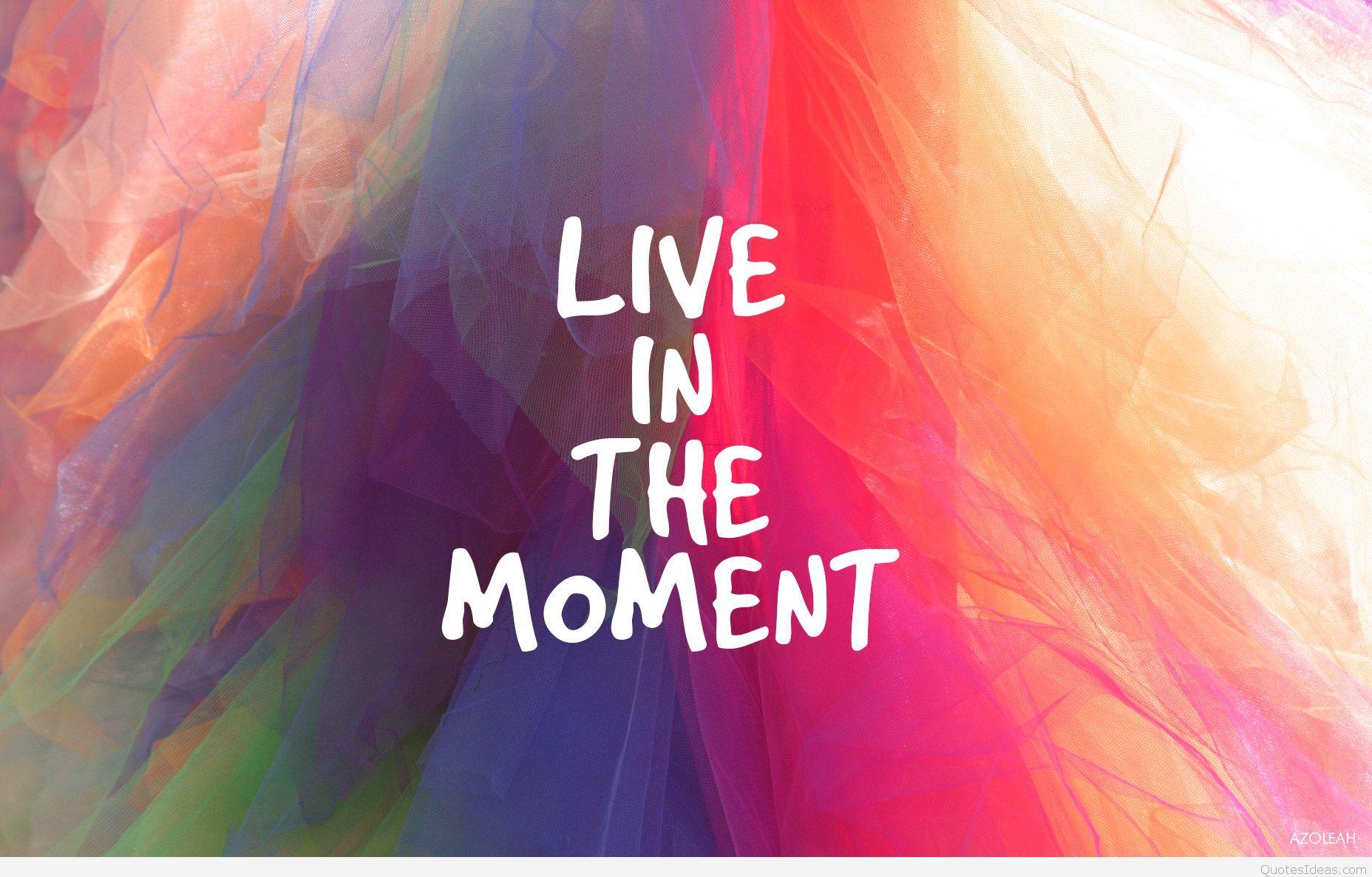 Live the Moment Wallpapers Top Free Live the Moment Backgrounds WallpaperAccess
