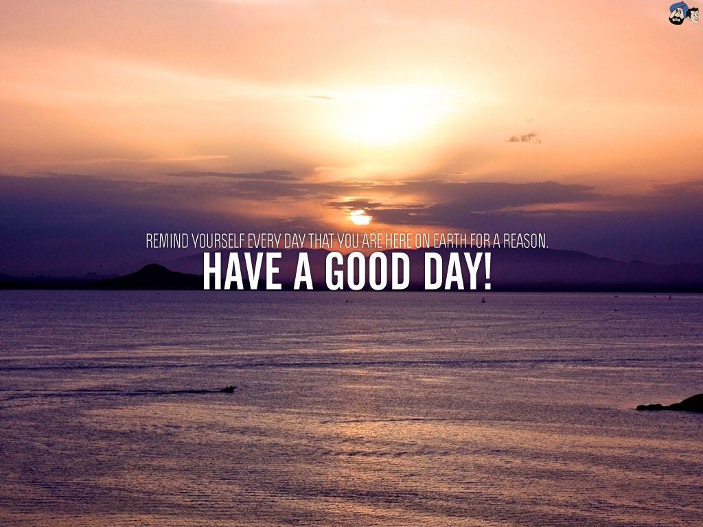 Have A Good Day Wallpapers Top Free Have A Good Day Backgrounds