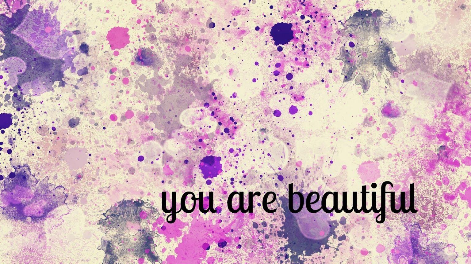 You Are Beautiful Wallpapers Top Free You Are Beautiful Backgrounds
