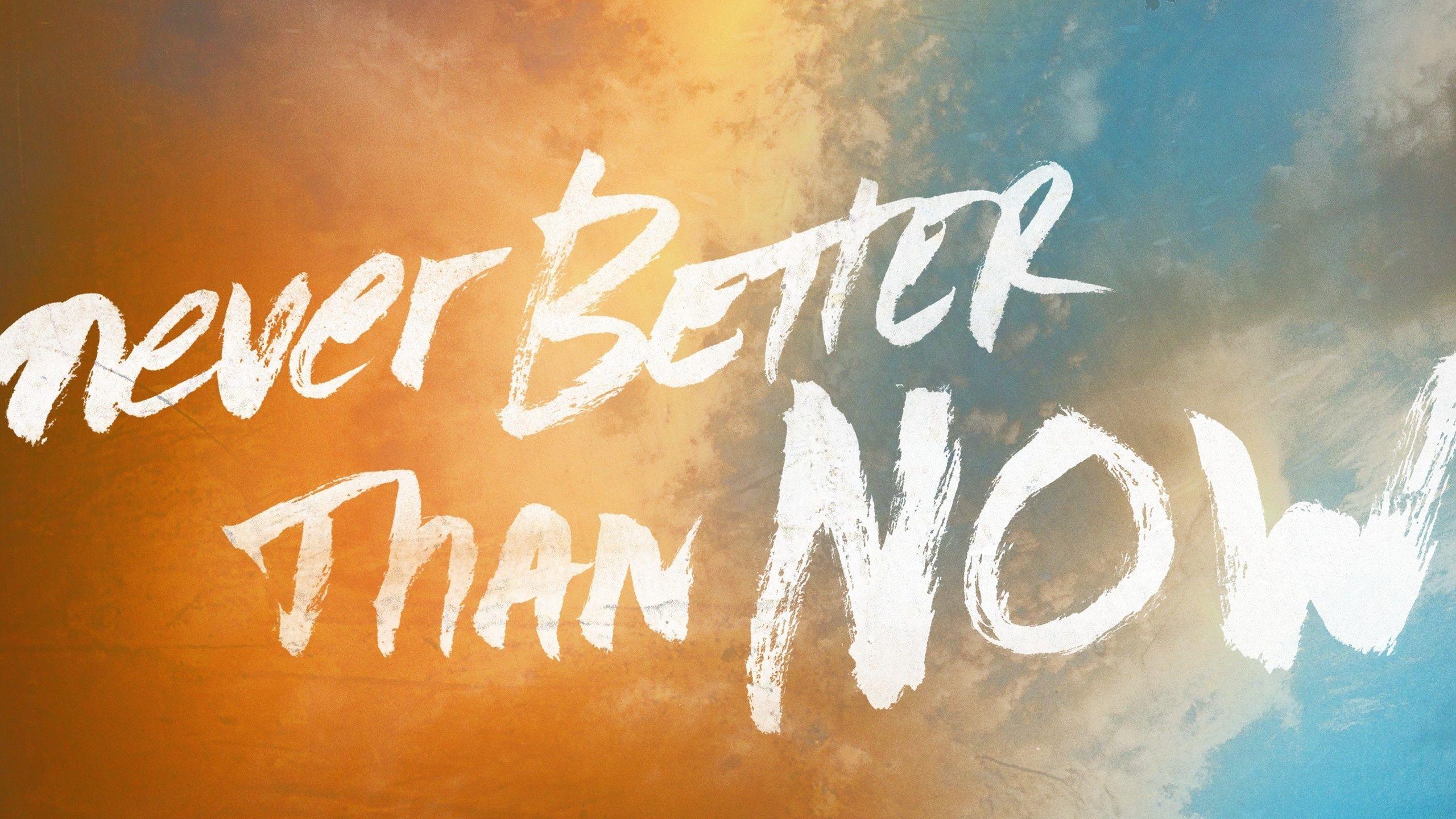 Now Or Never Wallpapers Top Free Now Or Never Backgrounds