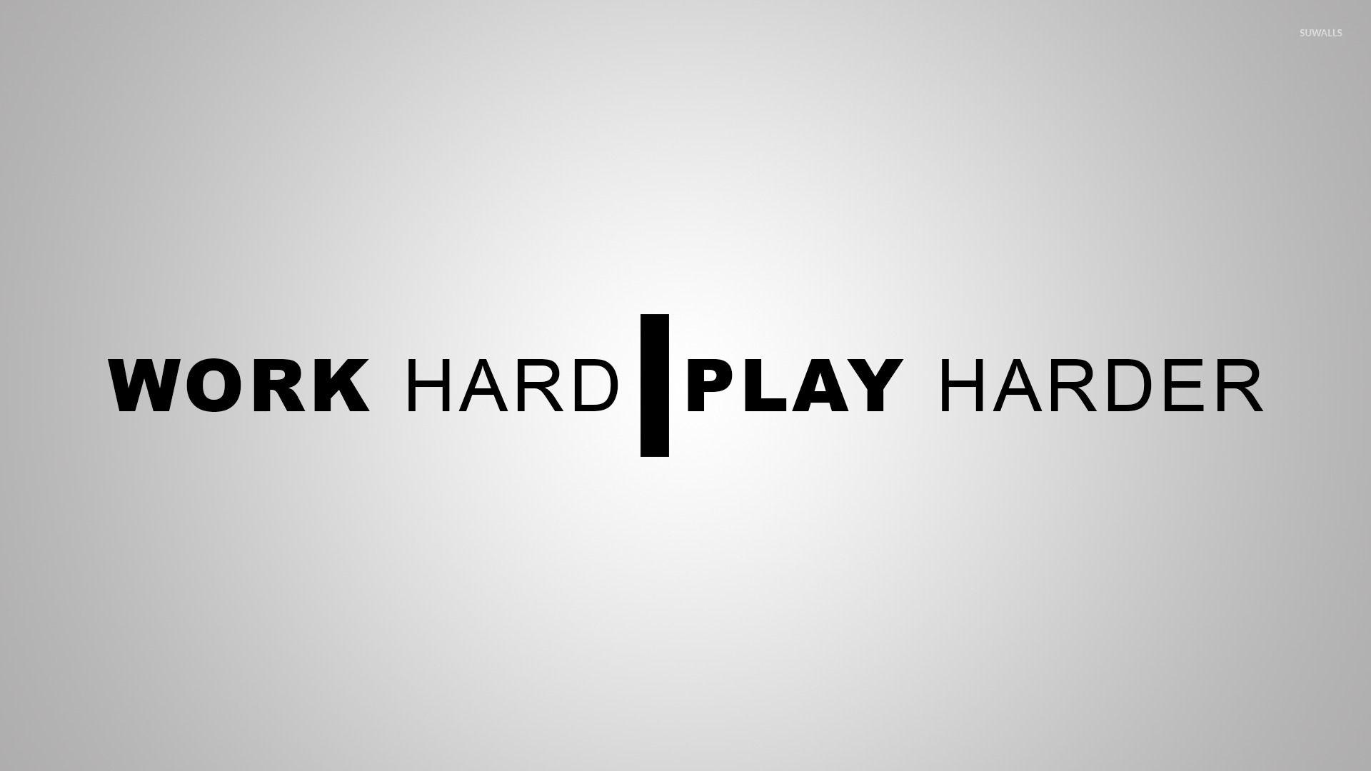 Work Hard Play Hard Wallpapers Top Free Work Hard Play Hard